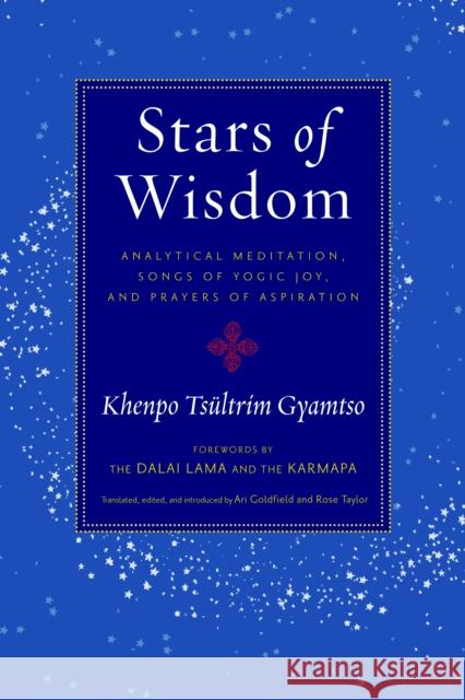 Stars of Wisdom: Analytical Meditation, Songs of Yogic Joy, and Prayers of Aspiration Gyamtso, Khenpo Tsultrim 9781590307755