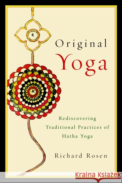 Original Yoga: Rediscovering Traditional Practices of Hatha Yoga Rosen, Richard 9781590308134 0