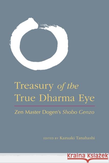 Treasury of the True Dharma Eye: Zen Master Dogen's Shobo Genzo Tanahashi, Kazuaki 9781590309353