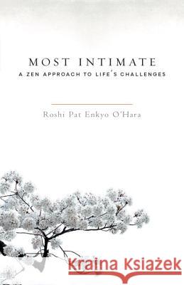 Most Intimate: A Zen Approach to Life's Challenges Pat Enkyo O'Hara 9781590309742 Shambhala Publications