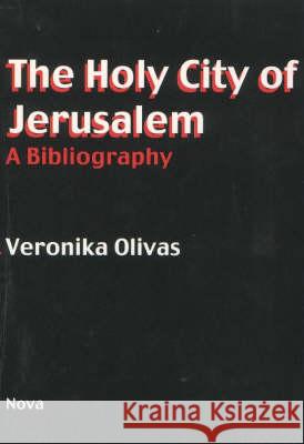 Holy City of Jerusalem: A Bibliography Veronika Olivas 9781590330128