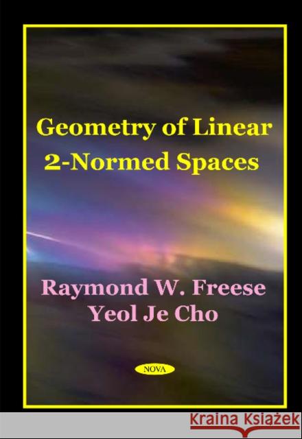 Geometry of Linear 2-Normed Freese R. W. 9781590330197 NOVA SCIENCE PUBLISHERS INC