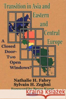 Transition in Asia & Eastern & Central Europe: A Closed Door -- Two Open Windows? Nathalie H Fabry, Sylvain H Zeghni 9781590330203 Nova Science Publishers Inc