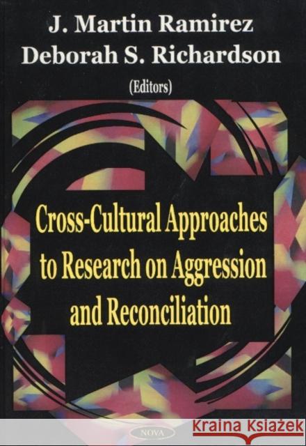 Cross-Cultural Approaches to Research on Aggression & Reconciliation Deborah S Richardson, J Martin Ramirez 9781590330326