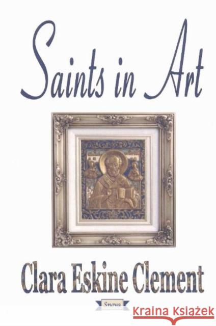 Saints in Art Clara Eskine Clement 9781590330371 Nova Science Publishers Inc