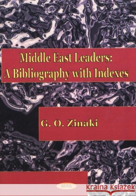 Middle East Leaders: A Bibliography with Indexes G O Zinaki 9781590330517 Nova Science Publishers Inc