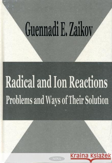 Radical & Ion Reactions: Problems & Ways of Their Solution Gennadii Efremovich Zaikov 9781590330760 Nova Science Publishers Inc