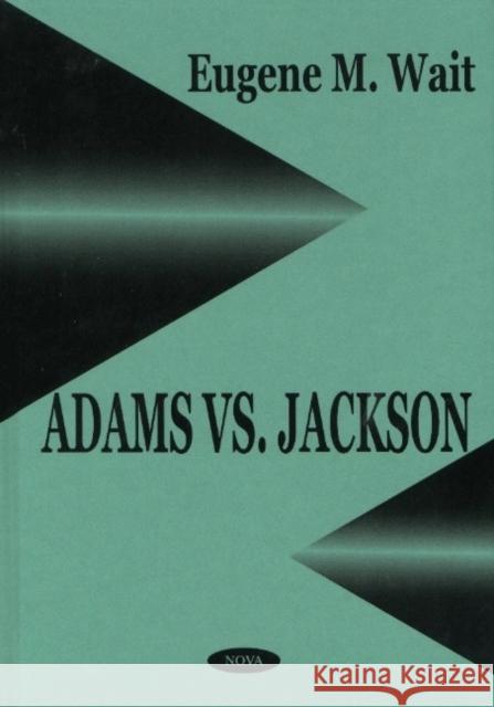 Adams vs Jackson Eugene M Wait 9781590330784 Nova Science Publishers Inc