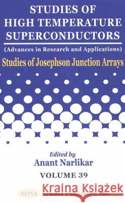 Studies of High Temperature Superconductors, Volume 39: Studies of Josephson Junction Arrays Anant Narlikar 9781590331309