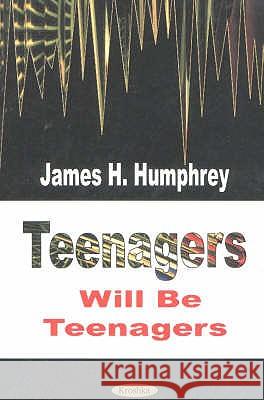 Teenagers Will Be Teenagers James H Humphrey 9781590331408 Nova Science Publishers Inc