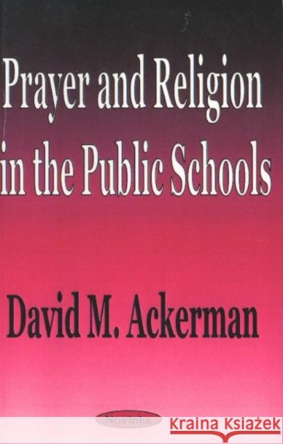 Prayer & Religion in the Public Schools David M Ackerman 9781590331439 Nova Science Publishers Inc