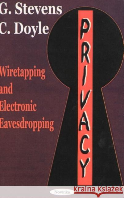 Privacy: Wiretapping & Electronic Eavesdropping G Stevens, C Doyle 9781590331569 Nova Science Publishers Inc