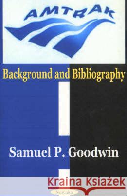 Amtrak: Background & Bibliography Samuel P Goodwin 9781590332108 Nova Science Publishers Inc