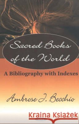 Sacred Books of the World: A Bibliography with Indexes Ambrose D Becchio 9781590332535 Nova Science Publishers Inc