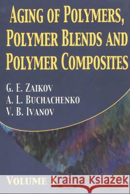 Aging of Polymers, Polymer Blends & Polymer Composites: Volume 1 G E Zaikov 9781590332559 Nova Science Publishers Inc