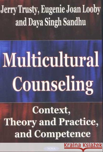 Multicultural Counseling: Context, Theory & Practice & Competence Jerry Trusty, Eugenie Joan Looby, Daya Singh Sandhu 9781590332672