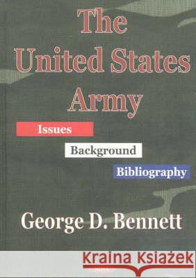 United States Army: Issues, Background, Bibliography George D Bennett 9781590333006 Nova Science Publishers Inc