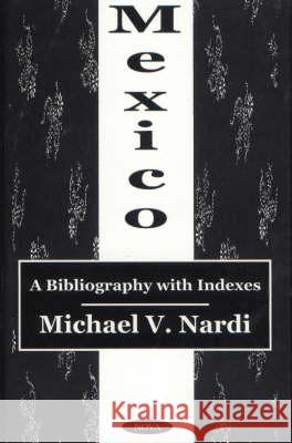 Mexico: A Bibliography with Indexes Michael V Nardi 9781590333150 Nova Science Publishers Inc