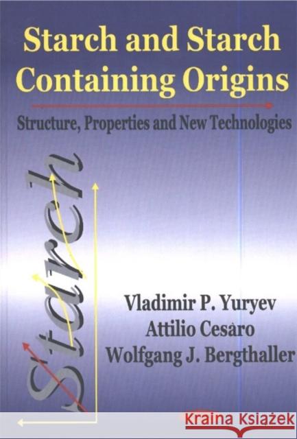 Starch & Starch Containing Origins: Structure, Properties & New Technologies Vladimir P Yuryev 9781590333327 Nova Science Publishers Inc