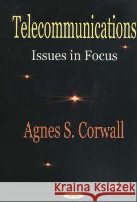 Telecommunications: Issues in Focus Agnes S Corwall 9781590333563 Nova Science Publishers Inc