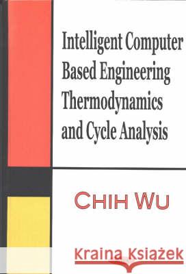 Intelligent Computer Based Engineering Thermodynamics & Cycle Analysis Chih Wu 9781590333594