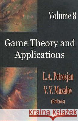 Game Theory & Applications, Volume 8 V V Mazalov, L A Petrosjan 9781590333730 Nova Science Publishers Inc