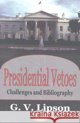 Presidential Vetoes: Challenges & Bibliography G V Lipson 9781590333808 Nova Science Publishers Inc