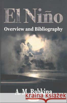 El Nino: Overview & Bibliography A M Babkina 9781590334126 Nova Science Publishers Inc