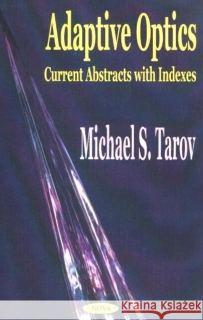 Adaptive Optics: Current Abstracts with Indexes Michael S Tarov 9781590334133 Nova Science Publishers Inc