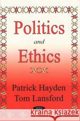 Politics & Ethics Patrick Hayden, Tom Lansford 9781590334317 Nova Science Publishers Inc