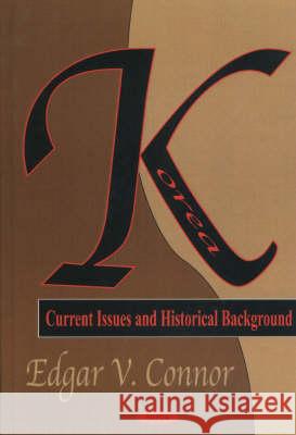 Korea: Current Issues & Historical Background Edgar V Connor 9781590334430 Nova Science Publishers Inc