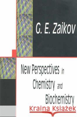 New Perspectives in Chemistry & Biochemistry G E Zaikov 9781590334492 Nova Science Publishers Inc