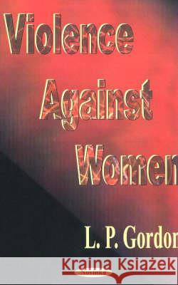 Violence Against Women L P Gordon 9781590334553 Nova Science Publishers Inc