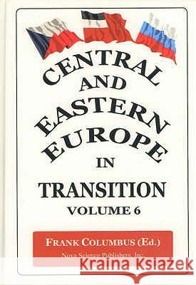 Central & Eastern Europe in Transition, Volume 6 Frank Columbus 9781590334744 Nova Science Publishers Inc