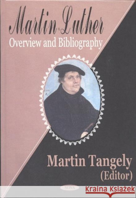Martin Luther: Overview & Bibliography Martin Tangely 9781590334799 Nova Science Publishers Inc