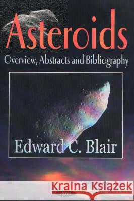 Asteroids: Overview, Abstracts & Bibliography Edward C Blair 9781590334829