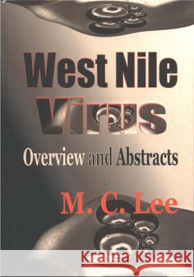 West Nile Virus: Overview & Abstracts M C Lee 9781590335062 Nova Science Publishers Inc