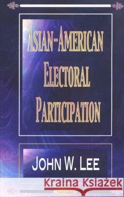 Asian-American Electoral Participation John W Lee 9781590335154 Nova Science Publishers Inc
