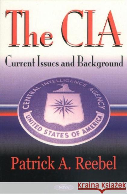 Cia: Current Issues & Background Patrick A Reebel 9781590335291 Nova Science Publishers Inc