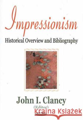 Impressionism: Historical Overview & Bibliography John I Clancy 9781590335451