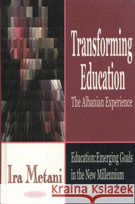 Transforming Education: The Albanian Experience Ira Metani 9781590335536 Nova Science Publishers Inc