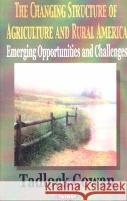 Changing Structure of Agriculture & Rural America: Emerging Opportunities & Challenges Tadlock Cowan 9781590335543