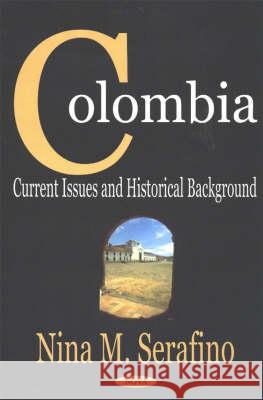 Colombia: Current Issues & Historical Background Nina M Serafino 9781590335611