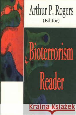 Bioterrorism Reader Arthur P Rogers 9781590335680 Nova Science Publishers Inc
