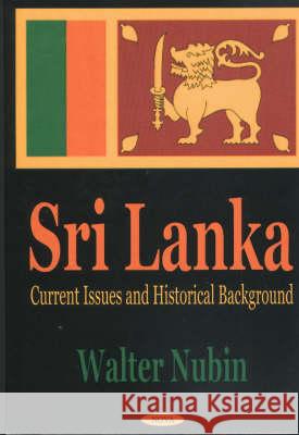 Sri Lanka: Current Issues & Historical Background Walter Nubin 9781590335734 Nova Science Publishers Inc
