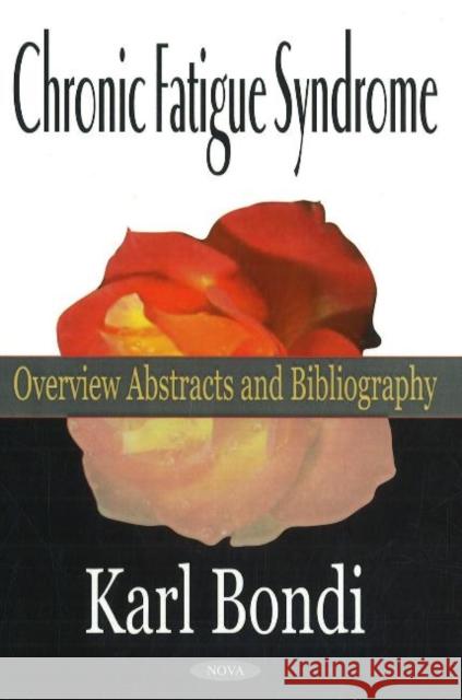 Chronic Fatigue Syndrome: Overview Abstracts & Bibliography Karl Bondi 9781590335741