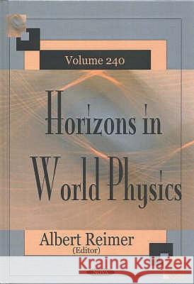 Horizons in World Physics, Volume 240 Albert Reimer 9781590335970 Nova Science Publishers Inc