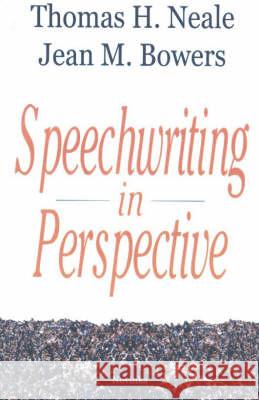 Speechwriting in Perspective Thomas H Neale, Jean M Bowers 9781590336069 Nova Science Publishers Inc