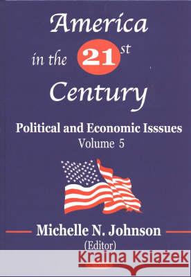 America in the 21st Century: Political & Economic Issues - Volume 5 Michelle N Johnson 9781590336212 Nova Science Publishers Inc