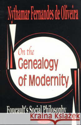 On the Genealogy of Modernity: Focault's Social Philosophy Nythamar Fernandes de Oliveira 9781590336229